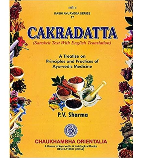 Cakradatta : A Treatise On Principles And Practices Of Ayurvedic Medicine 