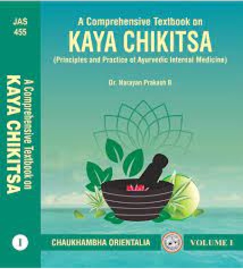 A Comprehensive Textbook on Kaya Chikitsa (Principles and Practice of Ayurvedic Internal Medicine)