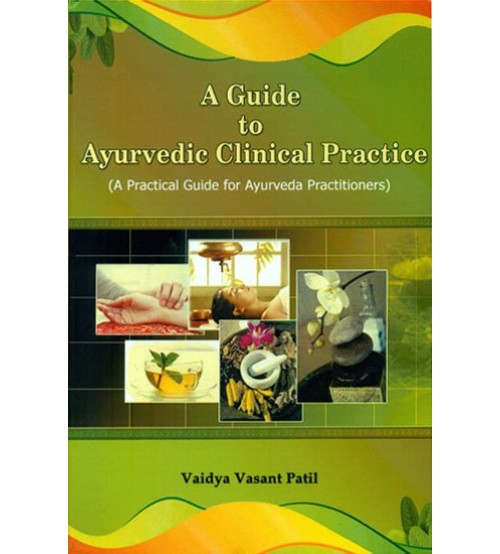 A Guide to Ayurvedic Clinical Practice 