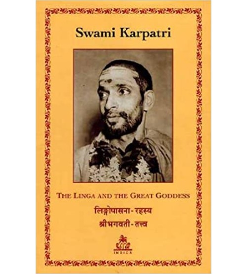  The Linga and the Great Goddess (Lingopsana Rahasya and Shri Bhagavati Tattva) by Swami Karpatri